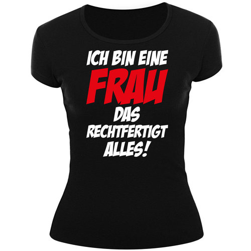 Frauenshirt-ICH BIN EINE FRAU, DAS RECHTFERTIGT ALLES